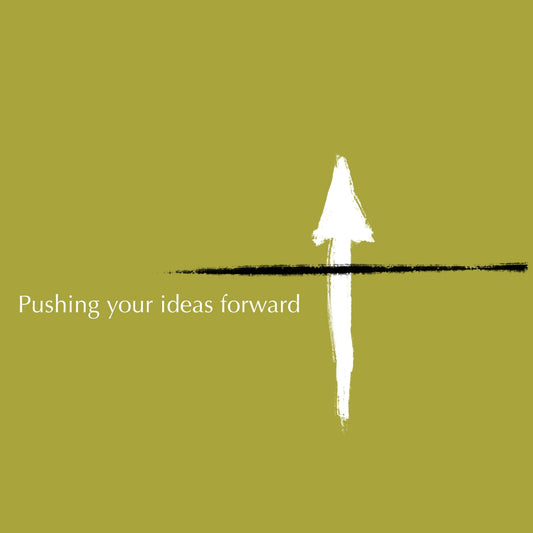 Push your ideas forward