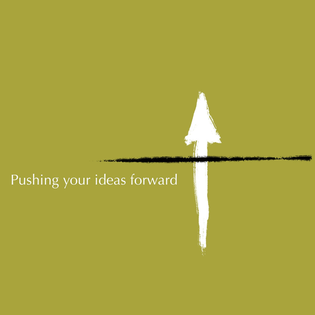 Push your ideas forward